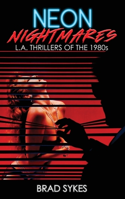 Neon Nightmares - L.A. Thrillers of the 1980s (hardback) By Brad Sykes Cover Image