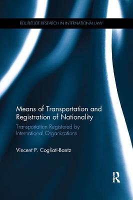 Means of Transportation and Registration of Nationality: Transportation Registered by International Organizations (Routledge Research in International Law) Cover Image