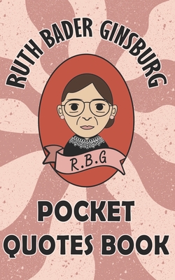Ruth Bader Ginsburg Pocket Quotes Book: Supreme Quotes from Notorious RBG Ruth Bader Ginsburg 5x8 in pocket-size quote Cover Image