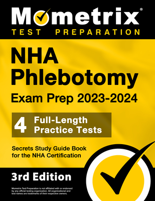 NHA Phlebotomy Exam Prep 2023-2024 - 4 Full-Length Practice Tests, Secrets Study Guide Book for the Nha Certification: [3rd Edition] Cover Image