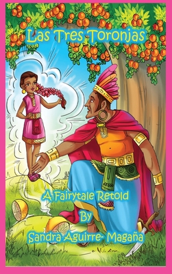 Las Tres Toronjas: The Three Grapefruits, A Fairytale Retold By Sandra Aguirre-Magaña, Nancy Batra (Illustrator), Lisa Collier (Editor) Cover Image