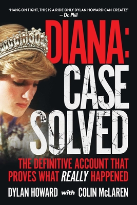 Diana: Case Solved: The Definitive Account That Proves What Really Happened (Front Page Detectives) By Dylan Howard, Colin McLaren Cover Image