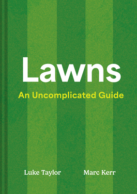 Lawns: An Uncomplicated Guide By Luke Taylor, Marc Kerr Cover Image
