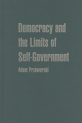 Democracy and the Limits of Self-Government (Cambridge Studies in the Theory of Democracy #9)