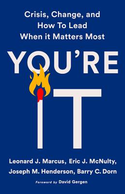 You're It: Crisis, Change, and How to Lead When It Matters Most By Leonard J. Marcus, Eric J. McNulty, Joseph M. Henderson, Barry C. Dorn, David Gergen (Foreword by) Cover Image