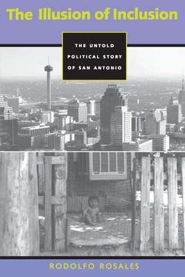 The Illusion of Inclusion: The Untold Political Story of San Antonio (CMAS History, Culture, and Society Series) Cover Image
