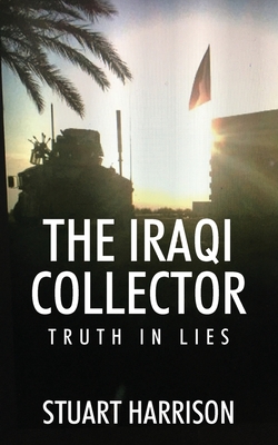 The Iraqi Collector: Truth In Lies By Stuart Harrison Cover Image