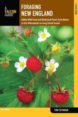 Foraging New England: Edible Wild Food and Medicinal Plants from Maine to the Adirondacks to Long Island Sound