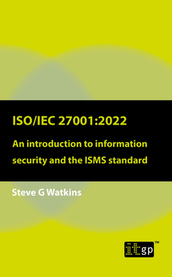 Iso/Iec 27001:2022: An Introduction to Information Security and the Isms Standard By Steven Watkins Cover Image