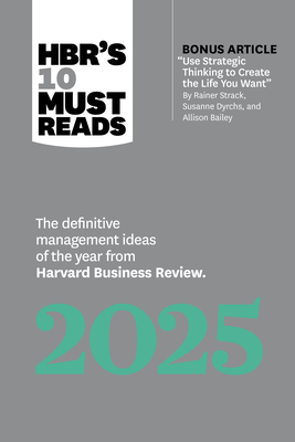 Hbr's 10 Must Reads 2025: The Definitive Management Ideas of the Year from Harvard Business Review (with Bonus Article Use Strategic Thinking to Creat By Harvard Business Review, Ginni Rometty, Robert I. Sutton Cover Image