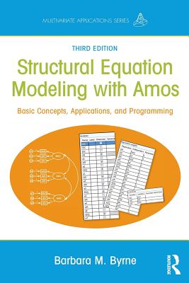 Structural Equation Modeling With AMOS: Basic Concepts, Applications, and Programming, Third Edition (Multivariate Applications)