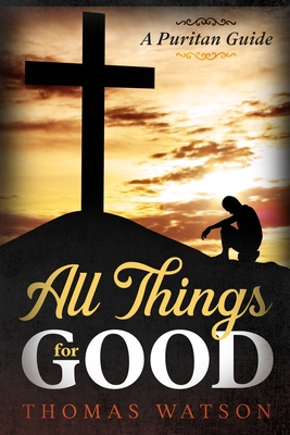 All Things for Good: A Puritan Guide Cover Image