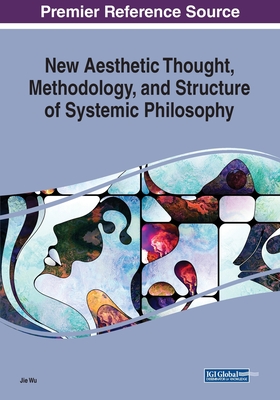 New Aesthetic Thought, Methodology, and Structure of Systemic Philosophy By Jie Wu Cover Image