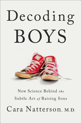 Decoding Boys: New Science Behind the Subtle Art of Raising Sons By Cara Natterson Cover Image