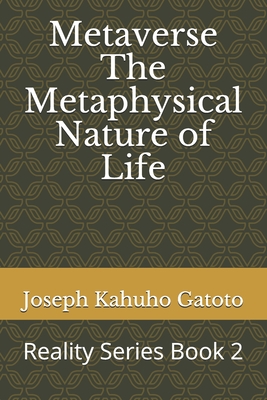 Metaverse: The Metaphysical Nature of Life: Seeing into Creation (Reality #2) By Joseph Kahuho Gatoto Cover Image