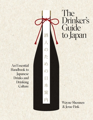 The Drinker’s Guide to Japan: An Essential Handbook to Japanese Drinks and Drinking Culture