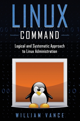 Linux Command: Logical and Systematic Approach to Linux Administration Cover Image