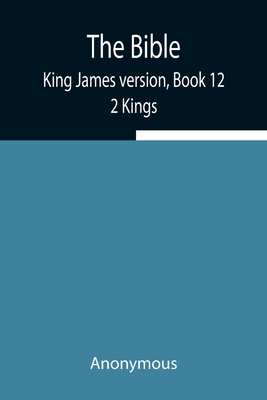 The Bible, King James version, Book 12; 2 Kings Cover Image