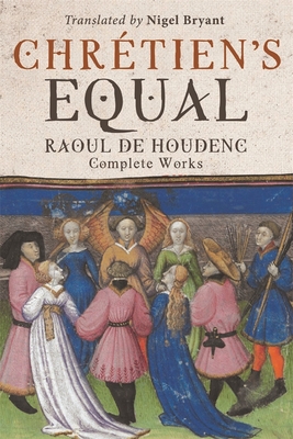 Chrétien's Equal: Raoul de Houdenc: Complete Works (Arthurian Studies #90) By Raoul De Houdenc, Nigel Bryant (Translator) Cover Image