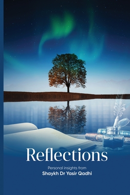 Reflections: Personal Insights From Shaykh Dr. Yasir Qadhi Cover Image