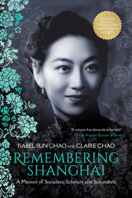 Remembering Shanghai: A Memoir of Socialites, Scholars and Scoundrels By Isabel Sun Chao, Claire Chao Cover Image