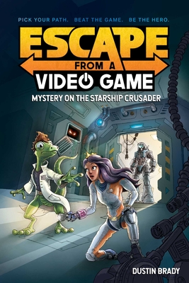 Escape from a Video Game: Mystery on the Starship Crusader By Dustin Brady, Jesse Brady (Illustrator) Cover Image