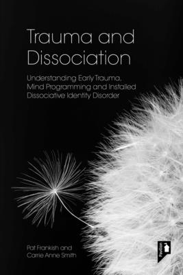 Trauma and Dissociation: Understanding Early Trauma, Mind Programming and Installed Dissociative Identity Disorder Cover Image