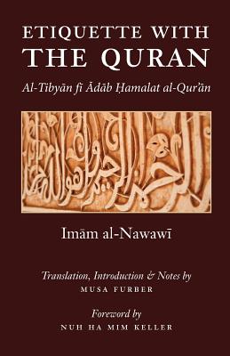 Etiquette With the Quran By Imam Abu Zakariya Yahya Al-Nawawi, Musa Furber, Nuh Ha MIM Keller (Preface by) Cover Image