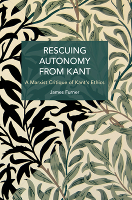 Rescuing Autonomy from Kant: A Marxist Critique of Kant's Ethics ...