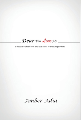 Dear You, Love Me: a discovery of self-love and love notes to encourage others By Amber Adia Cover Image