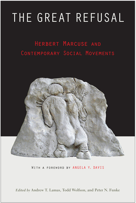 The Great Refusal: Herbert Marcuse and Contemporary Social Movements The Great Refusal: Herbert Marcuse and Contemporary Social Movements cover