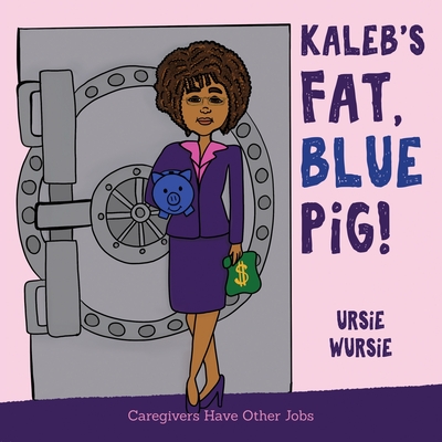 KALEB'S FAT, BLUE PiG! By Ursie Wursie, Sara Hickman (Cover Design by) Cover Image