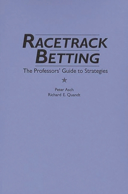 Racetrack Betting: The Professor's Guide to Strategies By Rita Z. Asch, Richard Quandt Cover Image