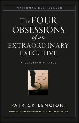 Cover for The Four Obsessions of an Extraordinary Executive: The Four Disciplines at the Heart of Making Any Organization World Class (J-B Lencioni #12)