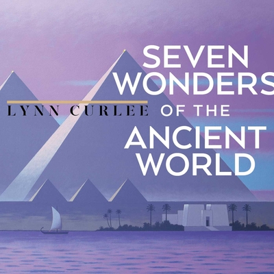 Seven Wonders of the Ancient World (Lynn Curlee Wonders of the World)