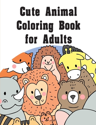 Cute Animal Coloring Book for Adults: Adorable Animal Designs, funny coloring pages for kids, children Cover Image