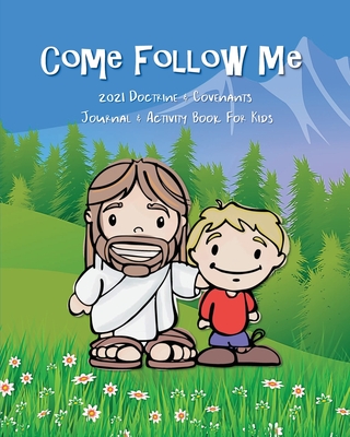 Come Follow Me 2021 Doctrine & Covenants Journal & Activity Book For Kids: Companion Notebook and Study Guide For Kids Ages 3-8 to Color, Draw, or Tak By Ash L. Schmitt, Joyful Saints Press Cover Image