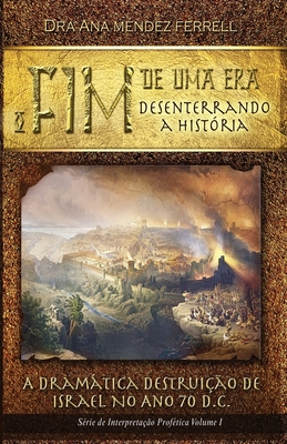 O Fim de uma Era: Desenterrando a história By Patricia Vargas Araujo (Editor), Marilyn Trajano (Translator), Inelise Martins (Translator) Cover Image