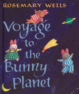 Voyage to the Bunny Planet By Rosemary Wells Cover Image
