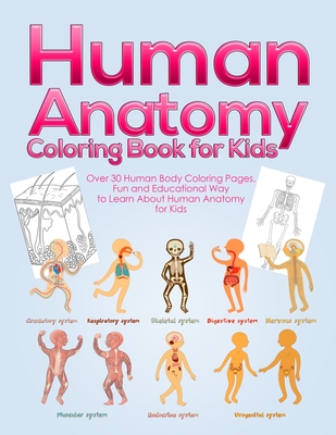 Human Anatomy Coloring Book for Kids: Over 30 Human Body Coloring Pages, Fun and Educational Way to Learn About Human Anatomy for Kids - for Boys & Gi By Pineapple Activity Books Cover Image