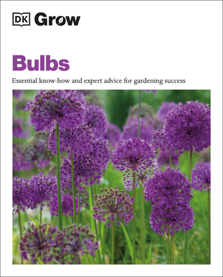 Grow Bulbs: Essential Know-how And Expert Advice For Gardening Success (DK Grow) By Stephanie Mahon Cover Image