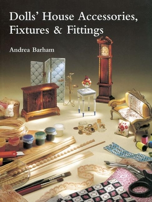 Dolls' House Accessories, Fixtures & Fittings By Andrea Barham Cover Image