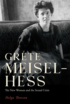 Grete Meisel-Hess: The New Woman and the Sexual Crisis (Women and Gender in German Studies #9) By Helga Thorson Cover Image