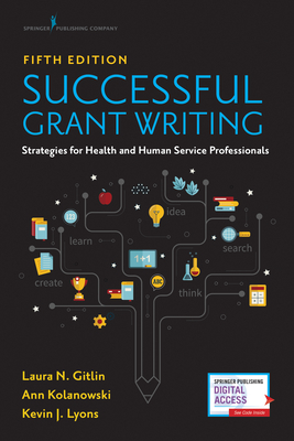 Successful Grant Writing: Strategies for Health and Human Service Professionals By Laura N. Gitlin, Ann Kolanowski, Kevin J. Lyons Cover Image