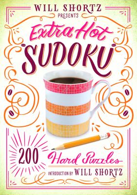 Will Shortz Presents Extra Hot Sudoku: 200 Hard Puzzles: Hard Sudoku Volume 1 By Will Shortz Cover Image