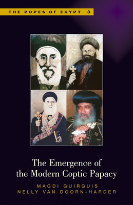 The Emergence of the Modern Coptic Papacy (Popes of Egypt)