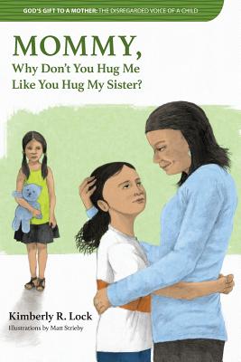 God's Gift to a Mother: THE DISREGARDED VOICE OF A CHILD: MOMMY, Why Don't You Hug Me Like You Hug My Sister? Cover Image
