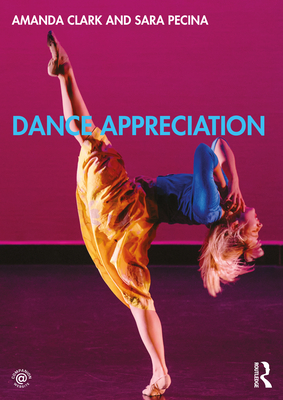 Dance Appreciation By Amanda Clark, Sara Pecina Cover Image