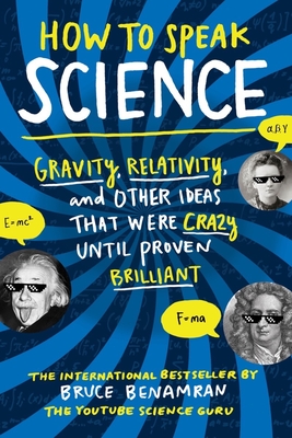 How to Speak Science: Gravity, Relativity, and Other Ideas That Were Crazy Until Proven Brilliant Cover Image