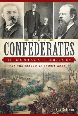 Confederates in Montana Territory:: In the Shadow of Price's Army (Civil War)